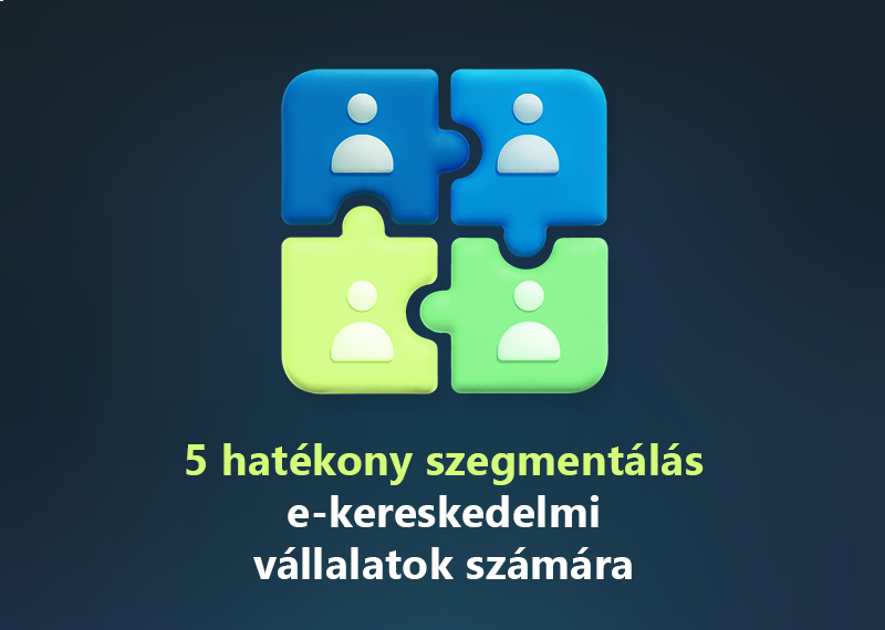 5 hatékony szegmentálás e-kereskedelmi vállalatok számára